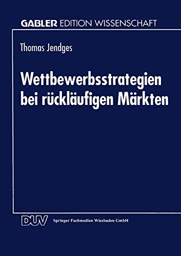Wettbewerbsstrategien bei rückläufigen Märkten (Gabler Edition Wissenschaft) (German Edition) von Deutscher Universitätsverlag
