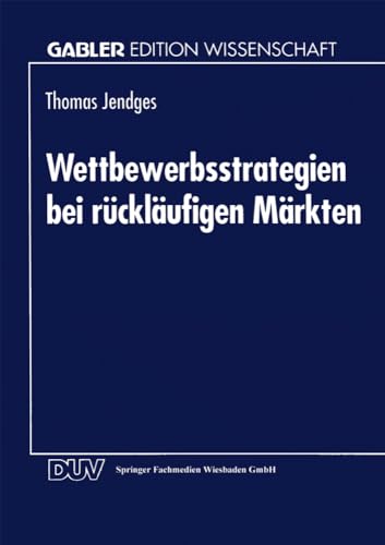 Wettbewerbsstrategien bei rückläufigen Märkten (Gabler Edition Wissenschaft) (German Edition) von Deutscher Universitätsverlag