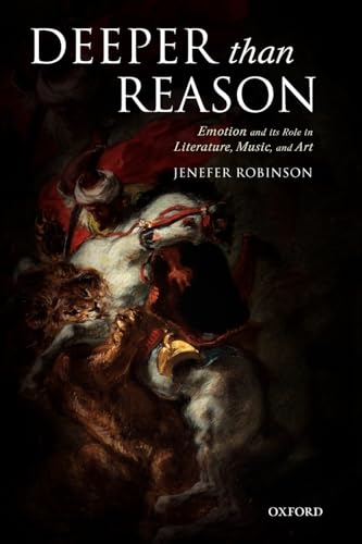 Deeper than Reason: Emotion and its Role in Literature, Music, and Art