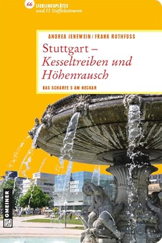 Stuttgart - Kesseltreiben und Höhenrausch: Das scharfe S am Neckar (Lieblingsplätze im GMEINER-Verlag) von Gmeiner-Verlag
