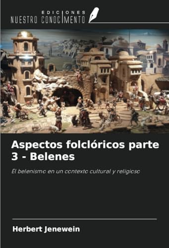 Aspectos folclóricos parte 3 - Belenes: El belenismo en un contexto cultural y religioso