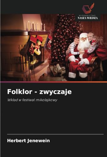 Folklor - zwyczaje: Wkład w festiwal mikołajkowy: Wk¿ad w festiwal miko¿ajkowy von Wydawnictwo Nasza Wiedza