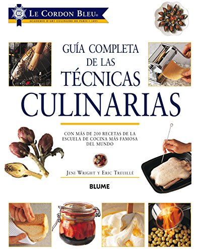 Guía completa técnicas culinarias: Con Más de 200 Recetas de la Escuela de Cocina Más Famosa del Mundo
