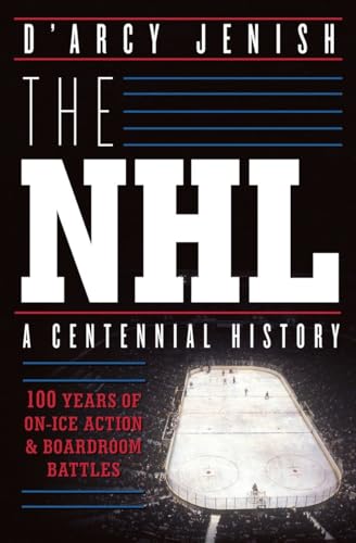 The NHL: 100 Years of On-Ice Action and Boardroom Battles