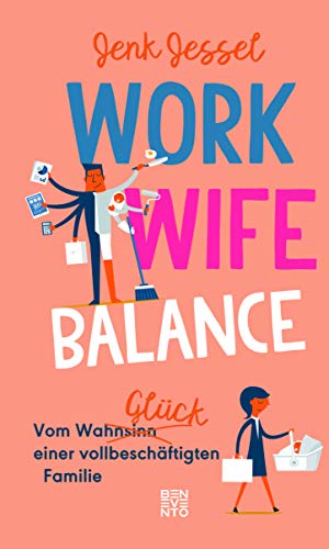 Work-Wife-Balance: Vom WahnsinnsGlück einer vollbeschäftigten Familie von Benevento