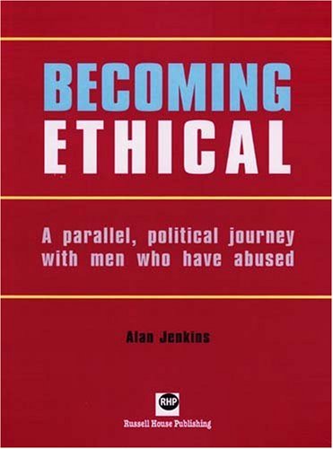 Becoming Ethical: A Parallel, Political Journey with Men Who Have Abused von RUSSELL HOUSE PUB