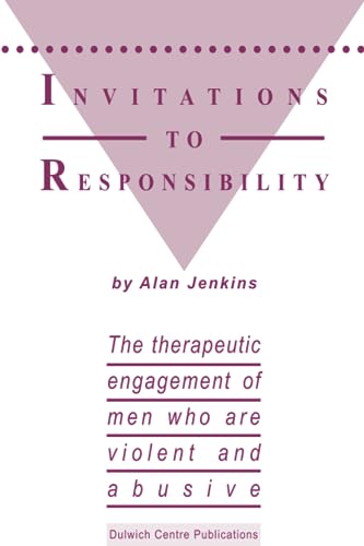Invitations to Responsibility: The therapeutic engagement of men who are violent and abusive von Dulwich Centre Publications