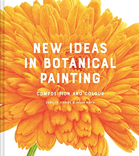 New Ideas in Botanical Painting: composition and colour von Batsford