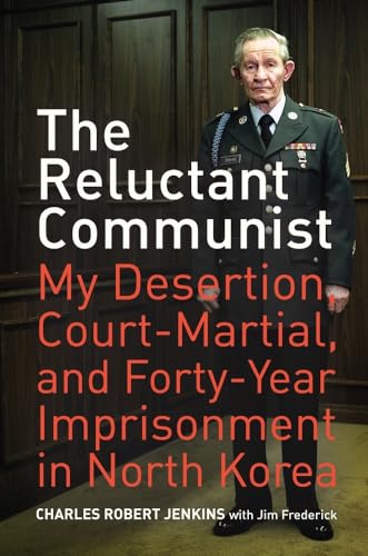 The Reluctant Communist: My Desertion, Court-Martial, and Forty-Year Imprisonment in North Korea von University of California Press
