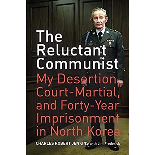 The Reluctant Communist: My Desertion, Court-Mmartial, and Forty-year Imprisonment in North Korea