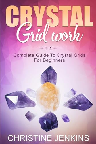 Crystal Gridwork: Complete Guide To Crystal Grids For Beginners von Independently Published