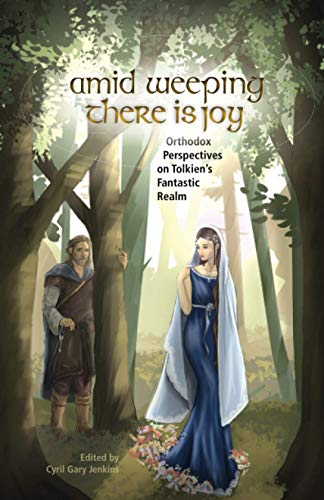 Amid Weeping There is Joy: Orthodox Perspectives on Tolkien's Fantastic Realm von Basilian Media and Publishing