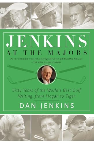 Jenkins at the Majors: Sixty Years of the World's Best Golf Writing, from Hogan to Tiger