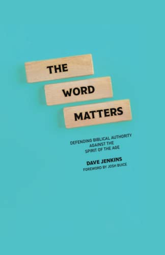 The Word Matters: Defending Biblical Authority Against the Spirit of the Age