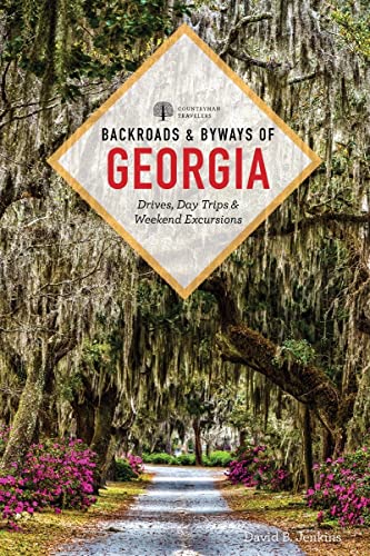 Backroads & Byways of Georgia: Drives, Day Trips & Weekend Excursions (The Backroads & Byways)
