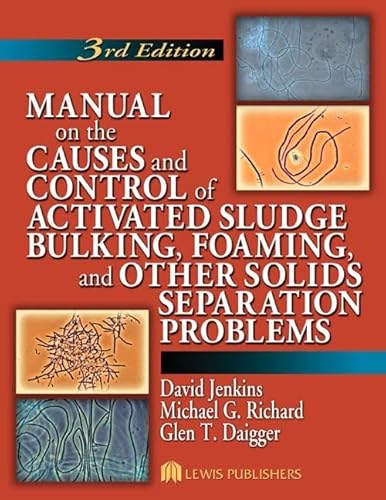 Manual on the Causes and Control of Activated Sludge Bulking, Foaming, and Other Solids Separation Problems