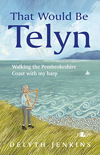 That Would Be Telyn - Walking the Pembrokeshire Coast with My Harp von Y Lolfa