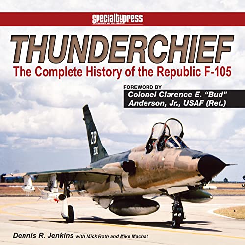 Thunderchief: The Complete History of the Republic's F-105 von Specialty Press