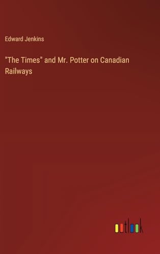 "The Times" and Mr. Potter on Canadian Railways von Outlook Verlag