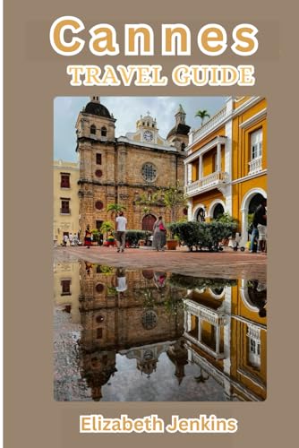 Cannes Travel Guide: Uncover the secret of the ultimate French Riviera von Independently published
