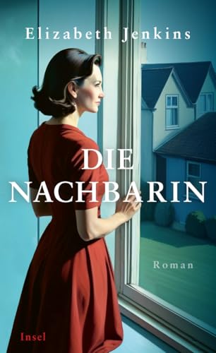Die Nachbarin: Roman | Ein zeitloser Klassiker neu entdeckt | »Wo liest man schon Sätze so schön, dass man sie zweimal lesen möchte?« Hilary Mantel von Insel Verlag