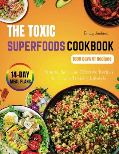 TOXIC SUPERFOODS COOKBOOK: Simple, Safe, and Effective Recipes for a Low-Toxicity Lifestyle von Independently published