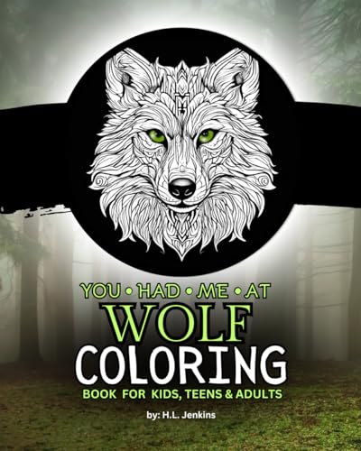 YOU HAD ME AT WOLF COLORING BOOK FOR KIDS, TEENS AND ADULTS: COLORING FOR MINDFULNESS AND RELAXATION von Independently published