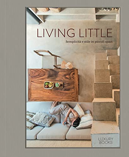 Living little. Semplicità e stile in piccoli spazi. Ediz. illustrata (Luxury home) von Luxury Books