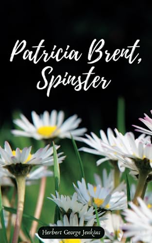 Patricia Brent, Spinster: Classic Women Self-Discovery and Empowerment Novel (Annotated) von Independently published