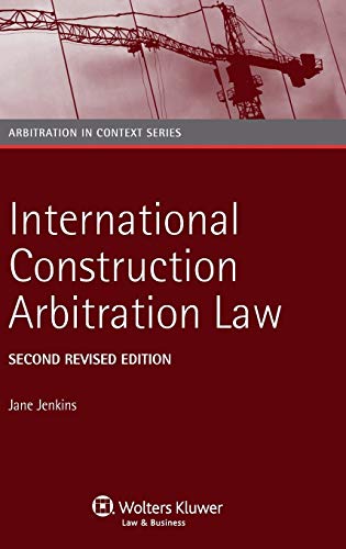 International Construction Arbitration Law (Arbitration in Context, 3)