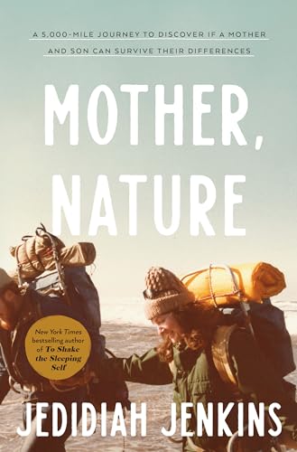 Mother, Nature: A 5,000-Mile Journey to Discover if a Mother and Son Can Survive Their Differences von Convergent Books