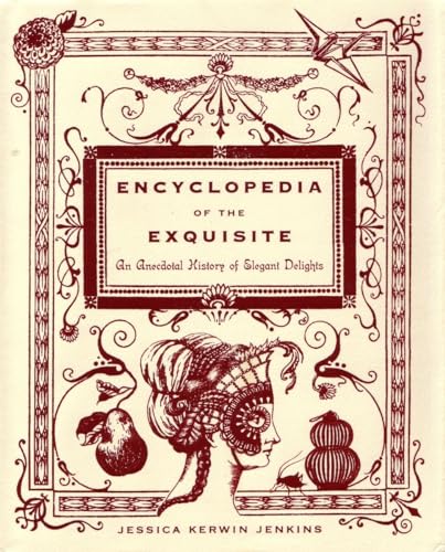 Encyclopedia of the Exquisite: An Anecdotal History of Elegant Delights
