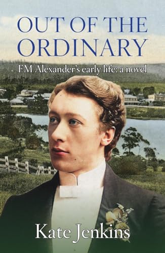 Out of the Ordinary: FM Alexander's early life: a novel von Equine Press