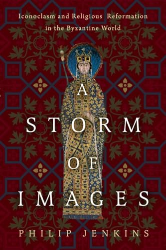 A Storm of Images: Iconoclasm and Religious Reformation in the Byzantine World