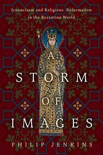 A Storm of Images: Iconoclasm and Religious Reformation in the Byzantine World von Baylor University Press