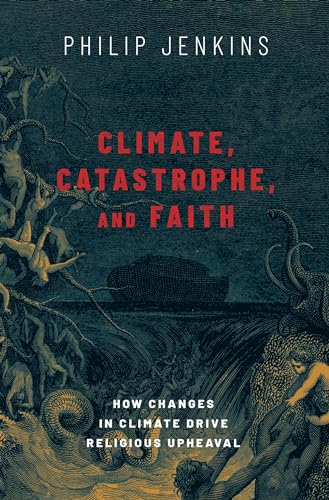 Climate, Catastrophe, and Faith: How Changes in Climate Drive Religious Upheaval von Oxford University Press, USA