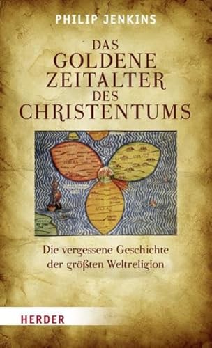 Das goldene Zeitalter des Christentums: Die vergessene Geschichte der größten Weltreligion