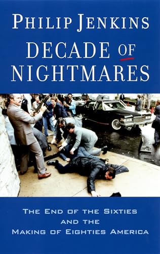 Decade Of Nightmares: The End of the Sixties and the Making of Eighties America