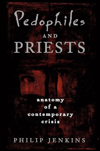 Pedophiles and Priests: Anatomy of a Contemporary Crisis