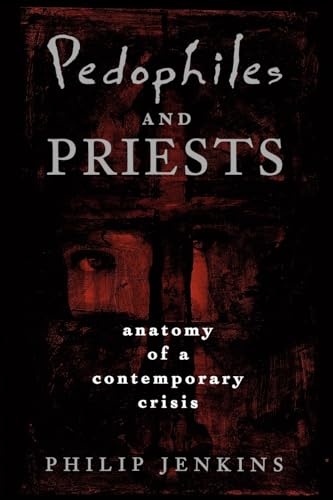 Pedophiles and Priests: Anatomy of a Contemporary Crisis von Oxford University Press, USA