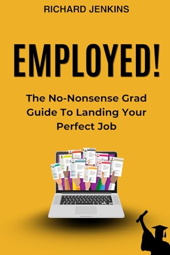 Employed!: The No-Nonsense Grad Guide to Landing Your Perfect Job von Independently published