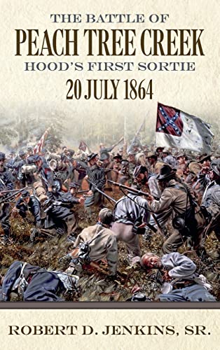 The Battle of Peach Tree Creek: Hood's First Sortie, 20 July 1864 von Mercer University Press