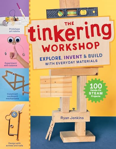 The Tinkering Workshop: Explore, Invent & Build with Everyday Materials; 100 Hands-On STEAM Projects von Workman Publishing