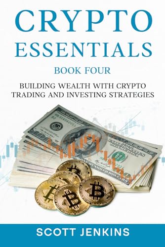 Crypto Essentials Book Four: Building Wealth with Crypto Trading and Investing Strategies von Tigress Publishing