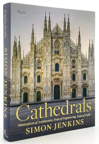 Cathedrals: Masterpieces of Architecture, Feats of Engineering, Icons of Faith von Rizzoli
