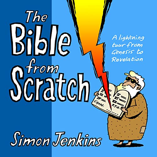 The Bible from Scratch: A Lightning Tour From Genesis To Revelation The Bible from Scratch: A Lightning Tour From Genesis To Revelation