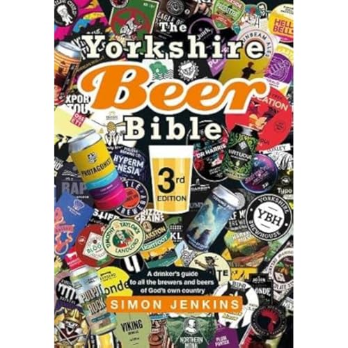 The Yorkshire Beer Bible third edition: A drinker’s guide to all the brewers and beers of God’s own county