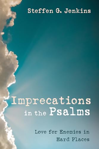 Imprecations in the Psalms: Love for Enemies in Hard Places