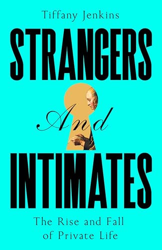 Strangers and Intimates: The Rise and Fall of Private Life von Picador
