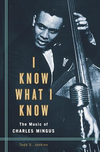 I Know What I Know: The Music of Charles Mingus